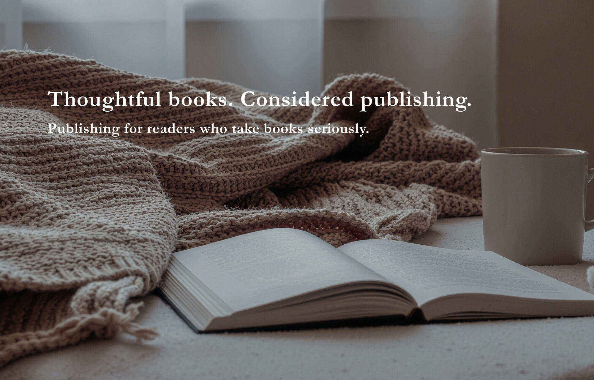 Thoughtful Books. Considered Publishing